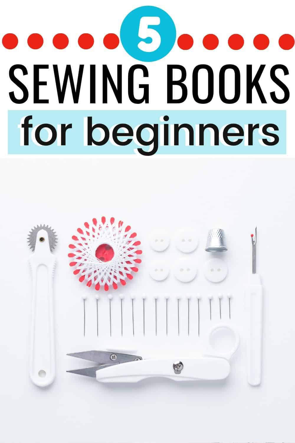 Top 5 Best Sewing Books for Beginners Beginner Sewing Projects